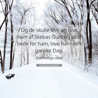 Picture 07 - Salme 72:15 DA1871 - Og de skulle leve og give ham af Skebas Guld og - Bible Verse Picture