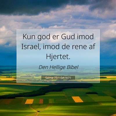 Picture 07 - Salme 73:1 DA1871 - Kun god er Gud imod Israel, imod de rene af - Bible Verse Picture
