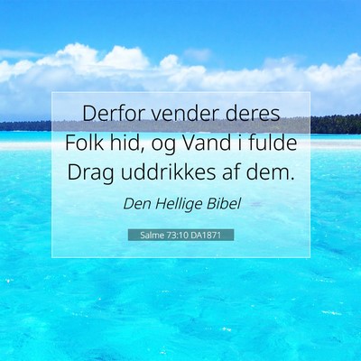 Picture 07 - Salme 73:10 DA1871 - Derfor vender deres Folk hid, og Vand i fulde - Bible Verse Picture