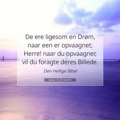 Picture 07 - Salme 73:20 DA1871 - De ere ligesom en Drøm, naar een er opvaagnet; - Bible Verse Picture