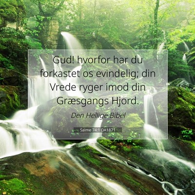 Picture 07 - Salme 74:1 DA1871 - Gud! hvorfor har du forkastet os evindelig; din - Bible Verse Picture