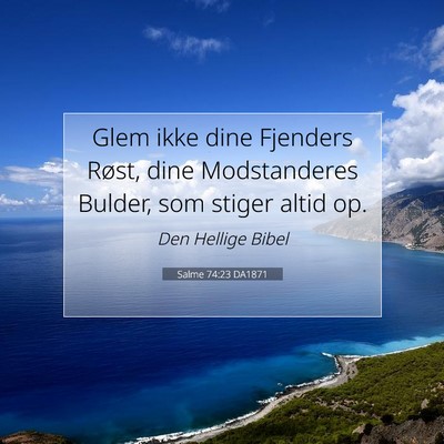 Picture 07 - Salme 74:23 DA1871 - Glem ikke dine Fjenders Røst, dine Modstanderes - Bible Verse Picture