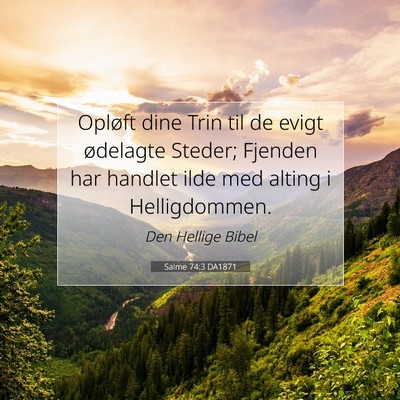 Picture 07 - Salme 74:3 DA1871 - Opløft dine Trin til de evigt ødelagte Steder; - Bible Verse Picture