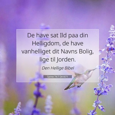 Picture 07 - Salme 74:7 DA1871 - De have sat Ild paa din Helligdom, de have - Bible Verse Picture