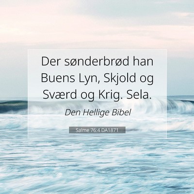 Picture 07 - Salme 76:4 DA1871 - Der sønderbrød han Buens Lyn, Skjold og Sværd - Bible Verse Picture
