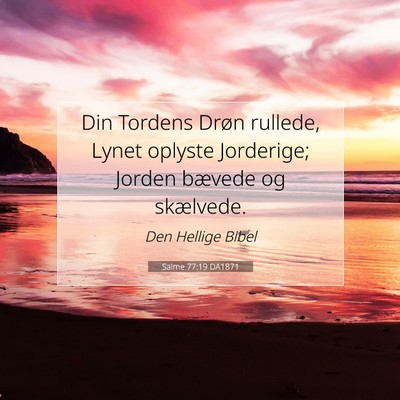 Picture 07 - Salme 77:19 DA1871 - Din Tordens Drøn rullede, Lynet oplyste - Bible Verse Picture