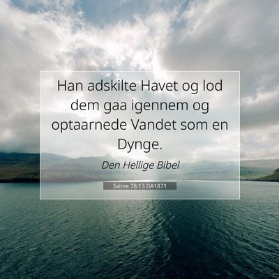 Picture 07 - Salme 78:13 DA1871 - Han adskilte Havet og lod dem gaa igennem og - Bible Verse Picture