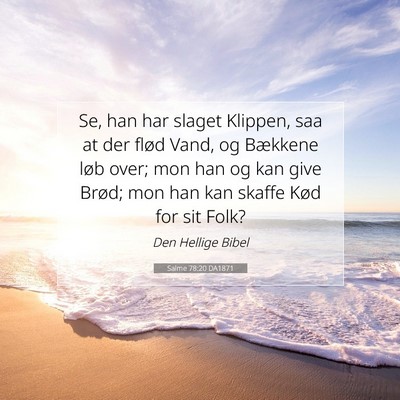 Picture 07 - Salme 78:20 DA1871 - Se, han har slaget Klippen, saa at der flød - Bible Verse Picture