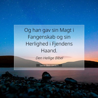 Picture 07 - Salme 78:61 DA1871 - Og han gav sin Magt i Fangenskab og sin Herlighed - Bible Verse Picture