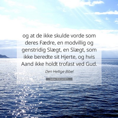 Picture 07 - Salme 78:8 DA1871 - og at de ikke skulde vorde som deres Fædre, en - Bible Verse Picture