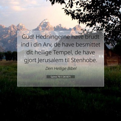 Picture 07 - Salme 79:1 DA1871 - Gud! Hedningerne have brudt ind i din Arv, de - Bible Verse Picture