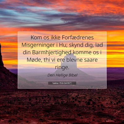 Picture 07 - Salme 79:8 DA1871 - Kom os ikke Forfædrenes Misgerninger i Hu; skynd - Bible Verse Picture