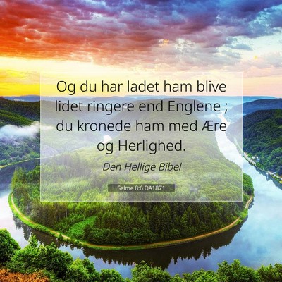 Picture 07 - Salme 8:6 DA1871 - Og du har ladet ham blive lidet ringere end - Bible Verse Picture