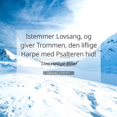 Picture 07 - Salme 81:3 DA1871 - Istemmer Lovsang, og giver Trommen, den liflige - Bible Verse Picture