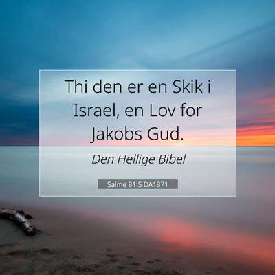 Picture 07 - Salme 81:5 DA1871 - Thi den er en Skik i Israel, en Lov for Jakobs - Bible Verse Picture