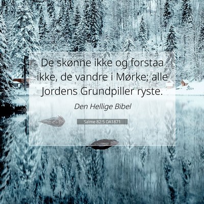 Picture 07 - Salme 82:5 DA1871 - De skønne ikke og forstaa ikke, de vandre i - Bible Verse Picture