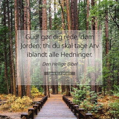 Picture 07 - Salme 82:8 DA1871 - Gud! gør dig rede, døm Jorden; thi du skal tage - Bible Verse Picture