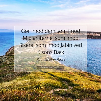 Picture 07 - Salme 83:10 DA1871 - Gør imod dem som imod Midianiterne, som imod - Bible Verse Picture