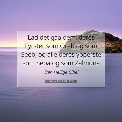 Picture 07 - Salme 83:12 DA1871 - Lad det gaa dem, deres Fyrster som Oreb og som - Bible Verse Picture