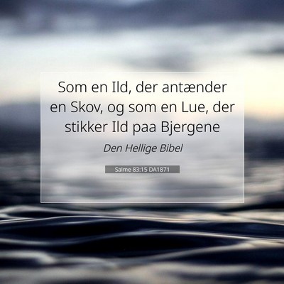Picture 07 - Salme 83:15 DA1871 - Som en Ild, der antænder en Skov, og som en Lue, - Bible Verse Picture