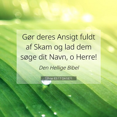 Picture 07 - Salme 83:17 DA1871 - Gør deres Ansigt fuldt af Skam og lad dem søge - Bible Verse Picture