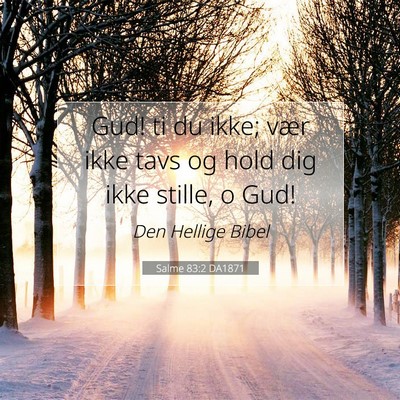 Picture 07 - Salme 83:2 DA1871 - Gud! ti du ikke; vær ikke tavs og hold dig ikke - Bible Verse Picture