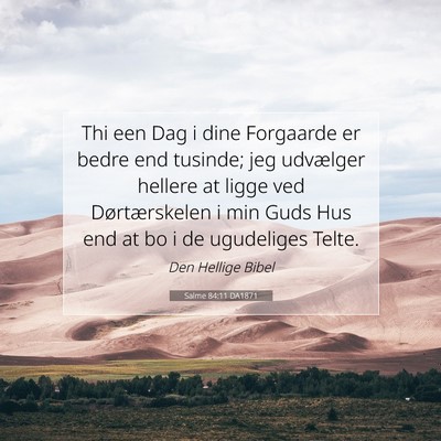 Picture 07 - Salme 84:11 DA1871 - Thi een Dag i dine Forgaarde er bedre end - Bible Verse Picture