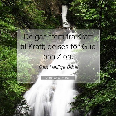 Picture 07 - Salme 84:8 DA1871 - De gaa frem fra Kraft til Kraft; de ses for Gud - Bible Verse Picture