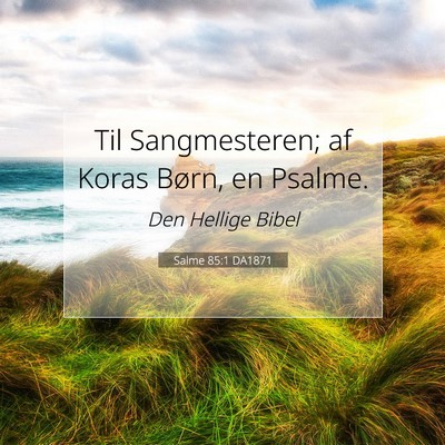 Picture 07 - Salme 85:1 DA1871 - Til Sangmesteren; af Koras Børn, en - Bible Verse Picture