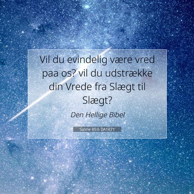 Picture 07 - Salme 85:6 DA1871 - Vil du evindelig være vred paa os? vil du - Bible Verse Picture