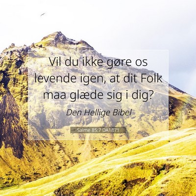 Picture 07 - Salme 85:7 DA1871 - Vil du ikke gøre os levende igen, at dit Folk - Bible Verse Picture