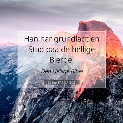 Picture 07 - Salme 87:1 DA1871 - Han har grundlagt en Stad paa de hellige - Bible Verse Picture