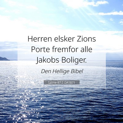 Picture 07 - Salme 87:2 DA1871 - Herren elsker Zions Porte fremfor alle Jakobs - Bible Verse Picture