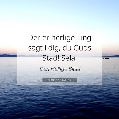 Picture 07 - Salme 87:3 DA1871 - Der er herlige Ting sagt i dig, du Guds Stad! - Bible Verse Picture