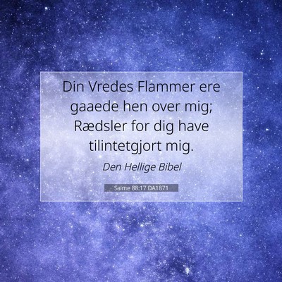 Picture 07 - Salme 88:17 DA1871 - Din Vredes Flammer ere gaaede hen over mig; - Bible Verse Picture