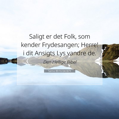 Picture 07 - Salme 89:16 DA1871 - Saligt er det Folk, som kender Frydesangen; - Bible Verse Picture