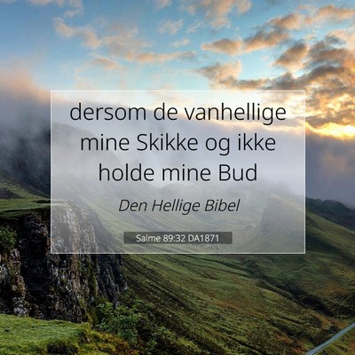 Picture 07 - Salme 89:32 DA1871 - dersom de vanhellige mine Skikke og ikke holde - Bible Verse Picture