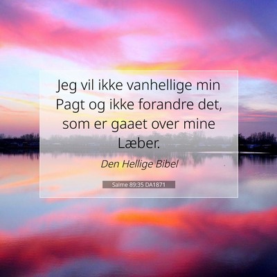 Picture 07 - Salme 89:35 DA1871 - Jeg vil ikke vanhellige min Pagt og ikke forandre - Bible Verse Picture