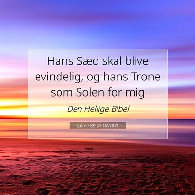 Picture 07 - Salme 89:37 DA1871 - Hans Sæd skal blive evindelig, og hans Trone som - Bible Verse Picture