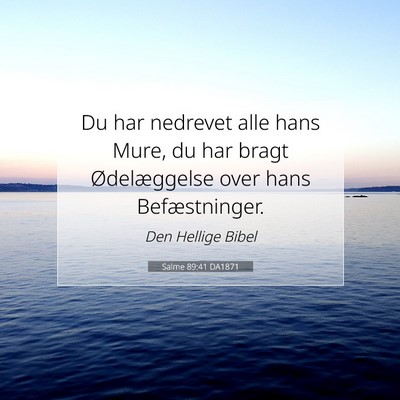 Picture 07 - Salme 89:41 DA1871 - Du har nedrevet alle hans Mure, du har bragt - Bible Verse Picture