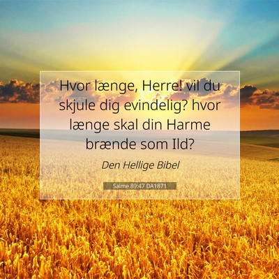Picture 07 - Salme 89:47 DA1871 - Hvor længe, Herre! vil du skjule dig evindelig? - Bible Verse Picture