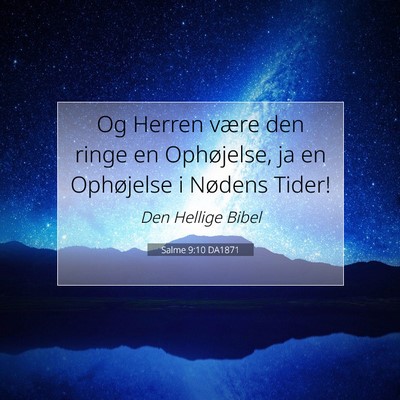 Picture 07 - Salme 9:10 DA1871 - Og Herren være den ringe en Ophøjelse, ja en - Bible Verse Picture