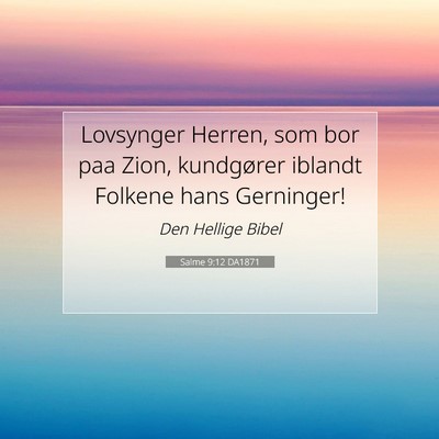 Picture 07 - Salme 9:12 DA1871 - Lovsynger Herren, som bor paa Zion, kundgører - Bible Verse Picture