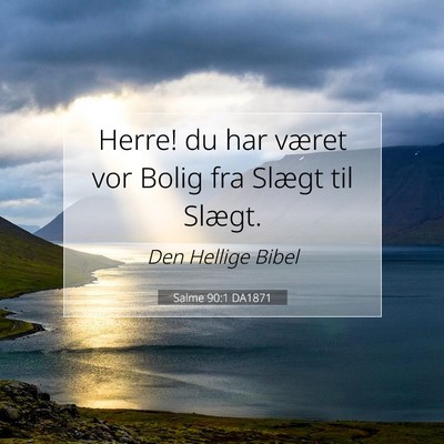 Picture 07 - Salme 90:1 DA1871 - Herre! du har været vor Bolig fra Slægt til - Bible Verse Picture