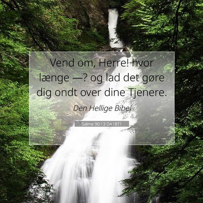 Picture 07 - Salme 90:13 DA1871 - Vend om, Herre! hvor længe —? og lad det gøre - Bible Verse Picture