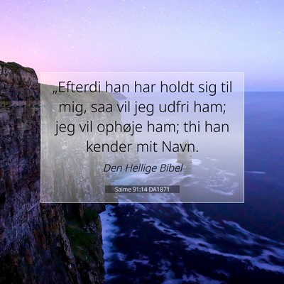 Picture 07 - Salme 91:14 DA1871 - „Efterdi han har holdt sig til mig, saa vil jeg - Bible Verse Picture