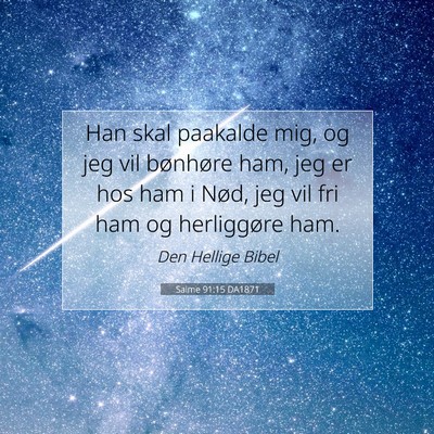 Picture 07 - Salme 91:15 DA1871 - Han skal paakalde mig, og jeg vil bønhøre ham, - Bible Verse Picture