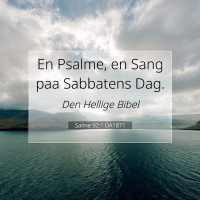 Picture 07 - Salme 92:1 DA1871 - En Psalme, en Sang paa Sabbatens - Bible Verse Picture