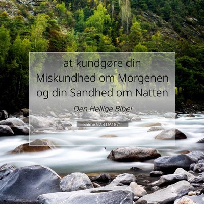 Picture 07 - Salme 92:3 DA1871 - at kundgøre din Miskundhed om Morgenen og din - Bible Verse Picture