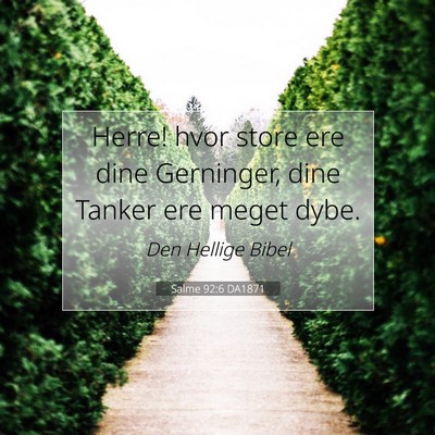 Picture 07 - Salme 92:6 DA1871 - Herre! hvor store ere dine Gerninger, dine Tanker - Bible Verse Picture